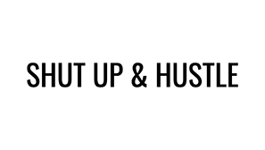 shut-up-hustle